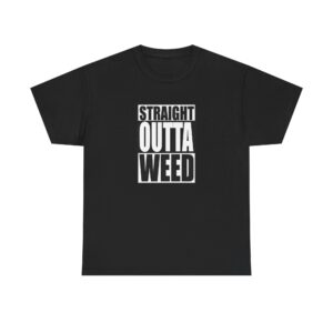 Straight Outta Weed Funny Weed T Shirt